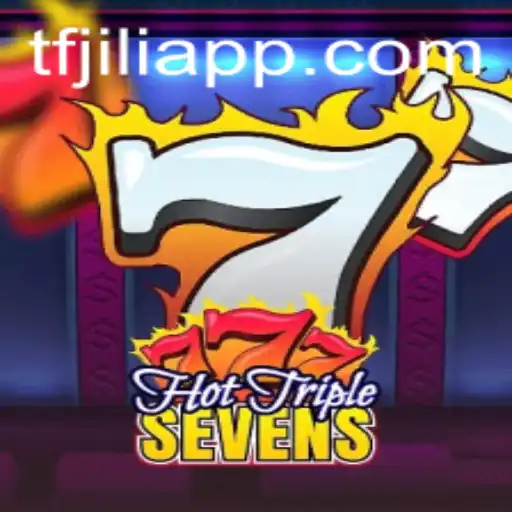 Hot Triple Sevens: The Latest Game Sensation by TFJILI